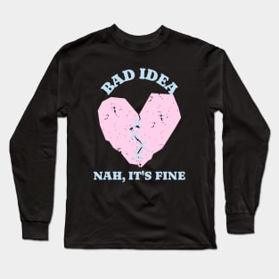 Seems Like A Bad Idea Heart Long Sleeve T-Shirt